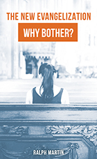 The New Evangelization: Why Bother? by Ralph Martin