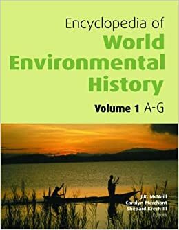 Encyclopedia of World Environmental History by John Robert McNeill, Carolyn Merchant, Shepard Krech III