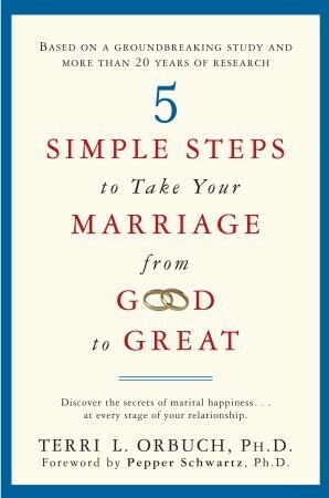 5 Simple Steps to Take Your Marriage from Good to Great by Terri L. Orbuch