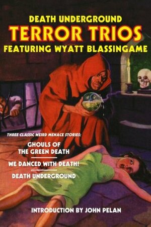 Death Underground: Terror Trios Featuring Wyatt Blassingame by John Pelan, Wyatt Blassingame