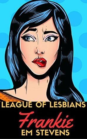 League of Lesbians: Frankie by Em Stevens, Jea Hawkins