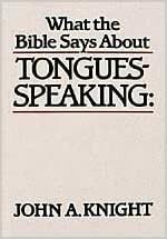 What the Bible Says about Tongues-Speaking by John A. Knight