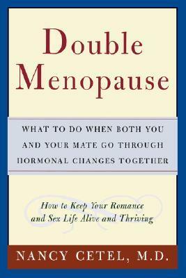 Double Menopause: What to Do When Both You and Your Mate Go Through Hormonal Changes Together by Nancy Cetel