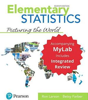 Elementary Statistics: Picturing the World with Integrated Review and Worksheets Plus Mylab Statistics with Pearson Etext -- 24 Month Access by Ron Larson, Betsy Farber