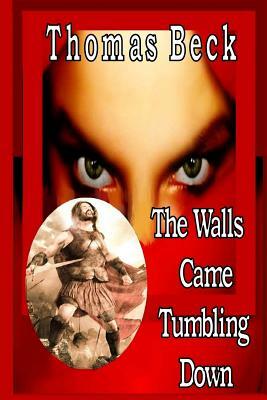 The Walls Came Tumbling Down: Book 1 by Thomas Beck