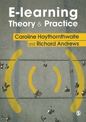 E-Learning Theory and Practice by Caroline Haythornthwaite, Richard N. L. Andrews