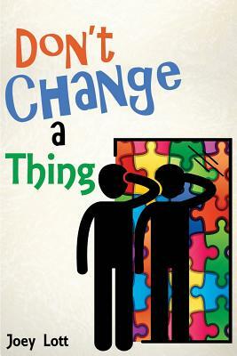 Don't Change a Thing: Discovering Freedom in The Recovery From Spirituality by Joey Lott