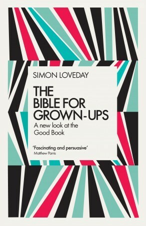 The Bible for Grown-Ups by Simon Loveday