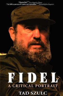 Fidel Castro: A Critical Portrait by Tad Szulc