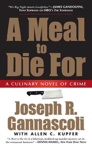 A Meal to Die For: A Culinary Novel of Crime by Allen C. Kupfer, Joseph R. Gannascoli