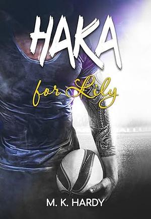 HAKA for Lily by M.K. Hardy, M.K. Hardy