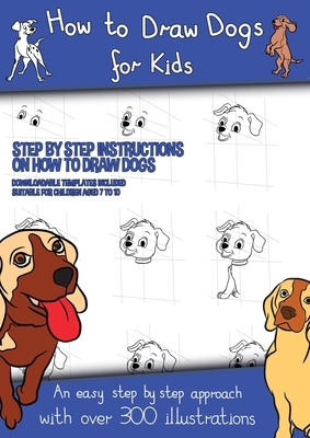 How to Draw Dogs (A how to draw dogs book kids will love): This book has over 300 detailed illustrations that demonstrate how to easily draw dogs step by James Manning