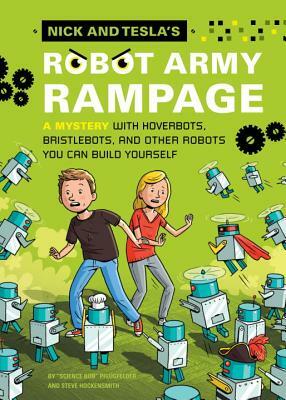 Nick and Tesla's Robot Army Rampage: A Mystery with Hoverbots, Bristle Bots, and Other Robots You Can Build Yourself by Steve Hockensmith, Bob Pflugfelder