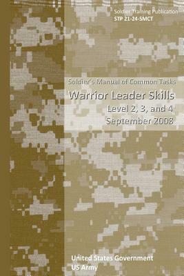 Soldier Training Publication STP 21-24-SMCT Soldier's Manual of Common Tasks Warrior Leader Skills Level 2, 3, and 4 September 2008 by United States Government Us Army