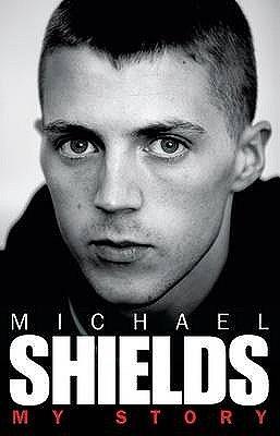 Michael Shields: My Story by Greg O'Keefe, Michael Shields