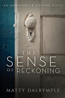 The Sense of Reckoning: An Ann Kinnear Suspense Novel by Matty Dalrymple