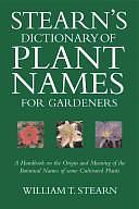 Stearn's Dictionary of Plant Names for Gardeners: A Handbook on the Origin and Meaning of the Botanical Names of Some Cultivated Plants by William Thomas Stearn