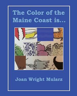 The Color of the Maine Coast is... by Joan Wright Mularz