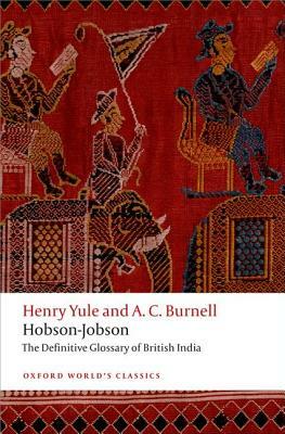 Hobson-Jobson: The Definitive Glossary of British India by A. C. Burnell, Henry Yule