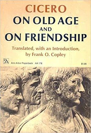 On Old Age and on Friendship by Frank O. Copley, Marcus Tullius Cicero