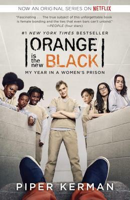 Orange Is the New Black (Movie Tie-In Edition): My Year in a Women's Prison by Piper Kerman