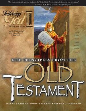 Life Principles from the Old Testament (Following God Series) by Richard Shepherd, Wayne Barber, Eddie Rasnake