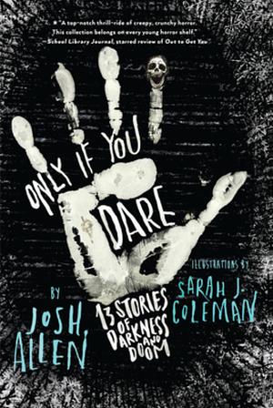 Only If You Dare: 13 Stories of Darkness and Doom by Josh Allen