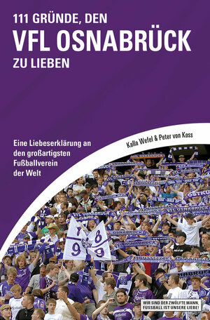 111 Gründe, den VfL Osnabrück zu lieben. Eine Liebeserklärung an den großartigsten Fußballverein der Welt by Kalla Wefel