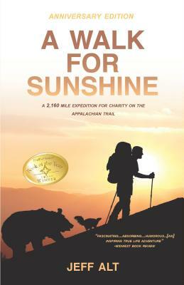A Walk for Sunshine: A 2,160 Mile Expedition for Charity on the Appalachian Trail by Jeff Alt