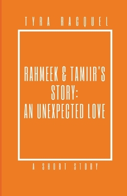 Rahmeek & Tamiir's Story: An Unexpected Love by Tyra Racquel