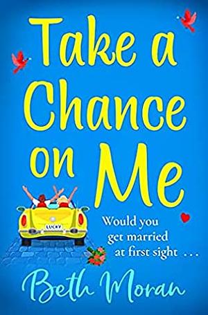 Take A Chance On Me by Beth Moran