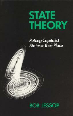 State Theory: Putting The Capitalist State In Its Place by Bob Jessop