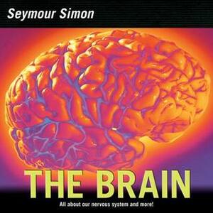 The Brain: Our Nervous System by Seymour Simon