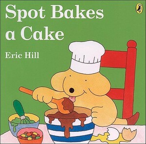 Spot Bakes a Cake by Eric Hill