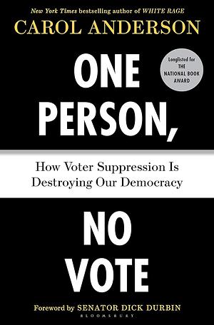 One Person, No Vote: How Voter Suppression Is Destroying Our Democracy by Carol Anderson