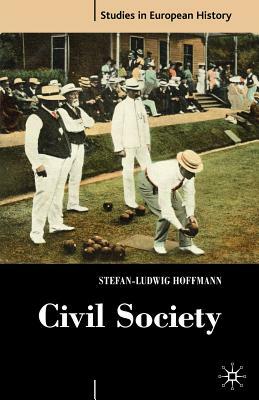 Civil Society: 1750-1914 by Stefan-Ludwig Hoffmann