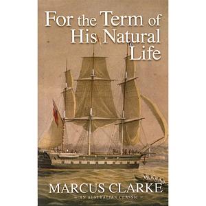 For the Term of His Natural Life by Marcus Clarke