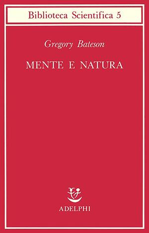 Mente e natura. Un'unità necessaria by Gregory Bateson