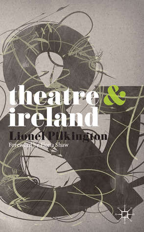 Theatre and Ireland by Lionel Pilkington