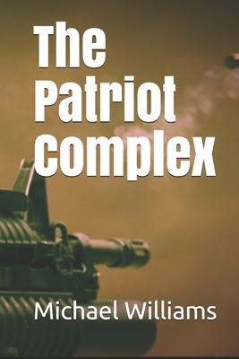 The Patriot Complex by Michael J. Williams