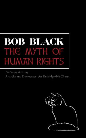 The Myth of Human Rights by Bob Black