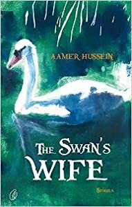 The Swan's Wife by Aamer Hussein