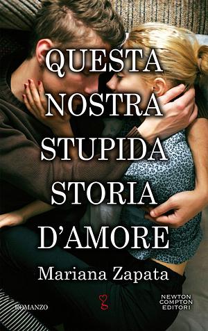 Questa nostra stupida storia d'amore by Mariana Zapata