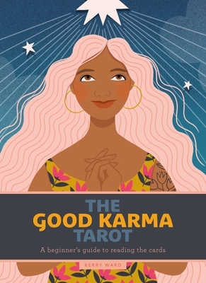 The Good Karma Tarot: A Beginner's Guide to Reading the Cards by Kerry Ward