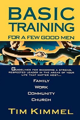 Basic Training for a Few Good Men by Tim Kimmel