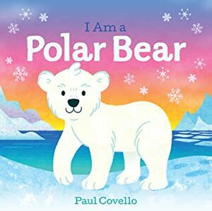 I Am a Polar Bear by Paul Covello