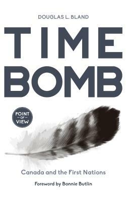 Time Bomb: Canada and the First Nations by Douglas L. Bland