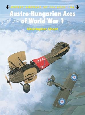 Austro-Hungarian Aces of World War 1 by Chris Chant
