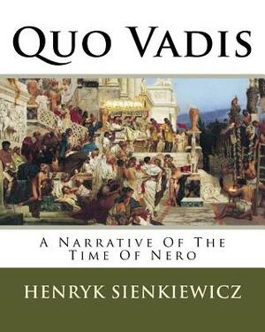 Quo Vadis: A Narrative Of The Time Of Nero by Henryk Sienkiewicz