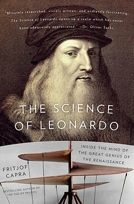 The Science of Leonardo: Inside the Mind of the Great Genius of the Renaissance by Fritjof Capra